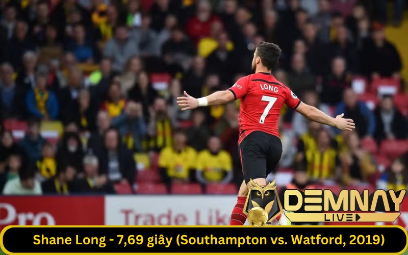 Shane Long - 7,69 giây (Southampton vs. Watford, 2019)